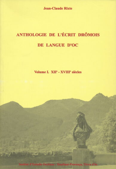 Anthologie de l'écrit drômois de langue d'oc Volume I : XIIe-XVIIIe siècles
