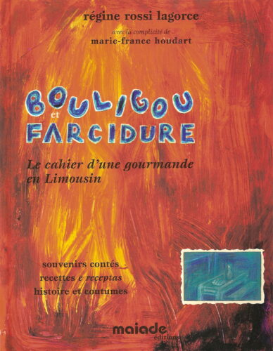 Bouligou et farcidure : Le cahier d'une gourmande en Limousin