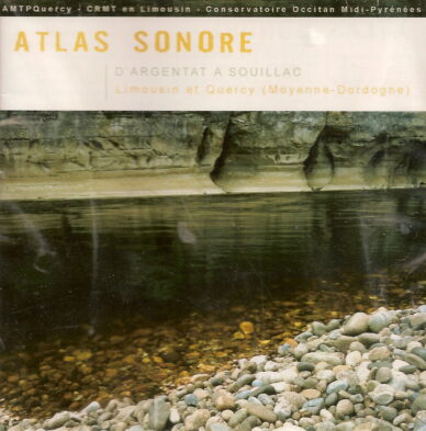 Atlas sonore : D'Argentat à Souillac, Limousin et Quercy (Moyenne-Dordogne)