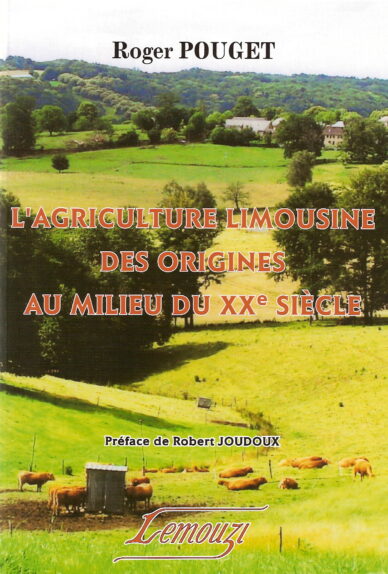 L'agriculture limousine des origines au milieu du XXe siècle / Lemouzi N°185 bis