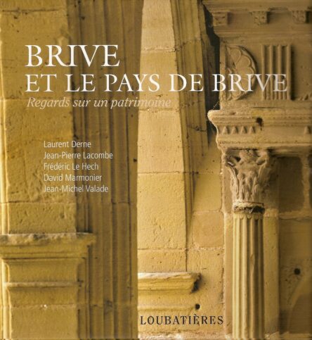 Brive et le pays de Brive : Regards sur un patrimoine