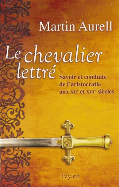 Le chevalier lettré : Savoir et conduite de l'aristocratie aux XIIe et XIIIe siècles