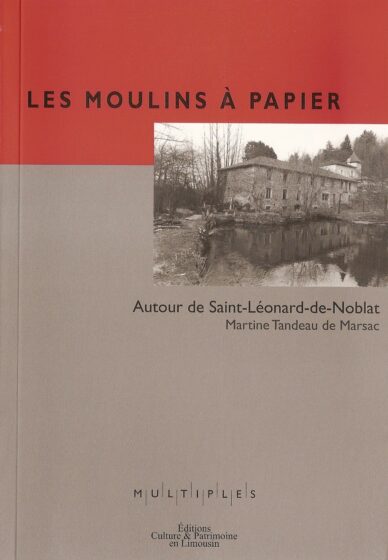 Les moulins à papier : Autour de Saint-Léonard-de-Noblat