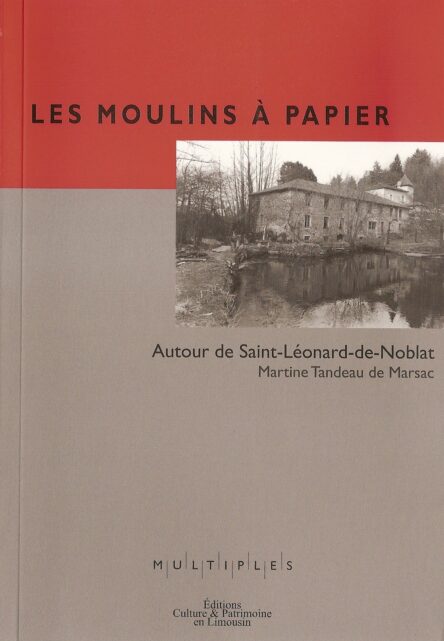 Les moulins à papier : Autour de Saint-Léonard-de-Noblat