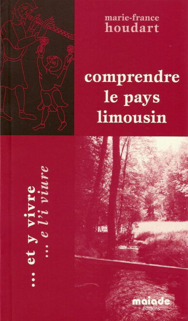 Comprendre le pays limousin... et y vivre - ... e l'i viure