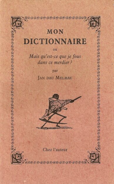 Mon dictionnaire ou Mais qu'est-ce que je fous dans ce merdier ?