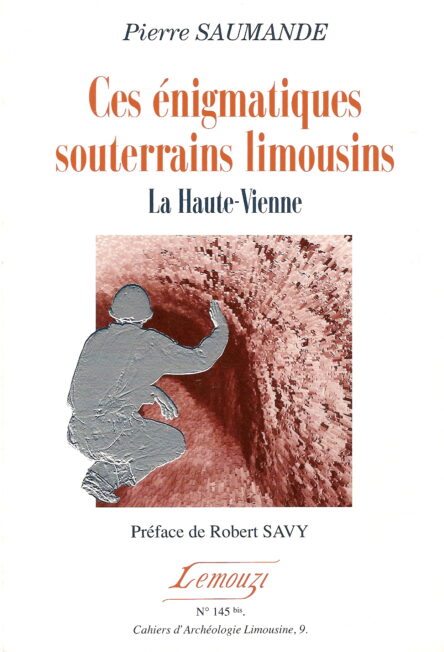 Ces énigmatiques souterrains limousins : La Haute-Vienne / Lemouzi N°145 bis