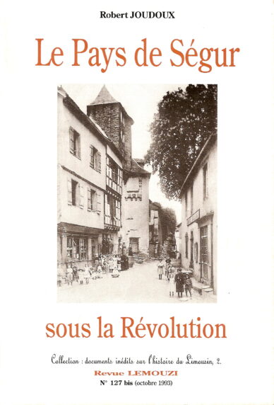 Le Pays de Ségur sous la Révolution (1791-1797) / Lemouzi N°127 bis
