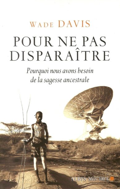 Pour ne pas disparaître : Pourquoi nous avons besoin de la sagesse ancestrale