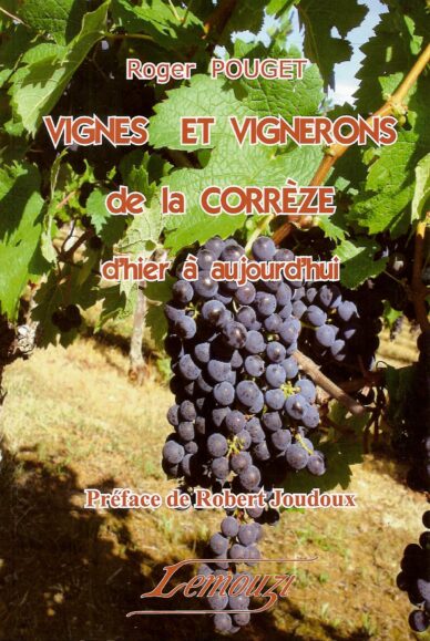 Vignes et vignerons de la Corrèze d'hier à aujourd'hui / Lemouzi N°198 bis