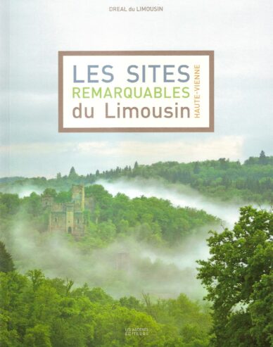 Les sites remarquables du Limousin T. 1 : Haute-Vienne