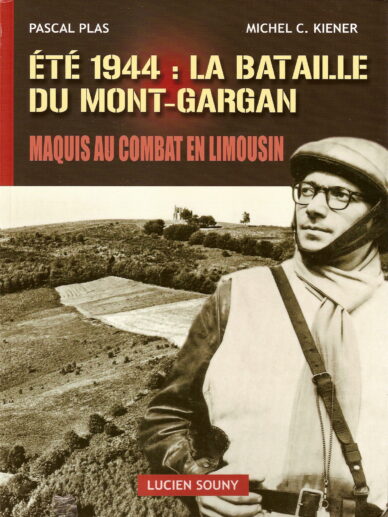 Été 1944 : La bataille du Mont-Gargan : Maquis au combat en Limousin