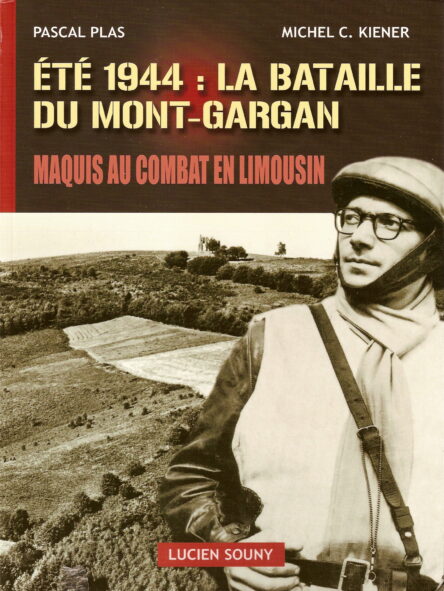 Été 1944 : La bataille du Mont-Gargan : Maquis au combat en Limousin