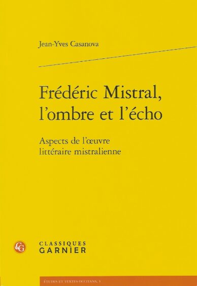 Frédéric Mistral, l'ombre et l'écho : Aspects de l'œuvre littéraire mistralienne