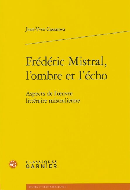 Frédéric Mistral, l'ombre et l'écho : Aspects de l'œuvre littéraire mistralienne