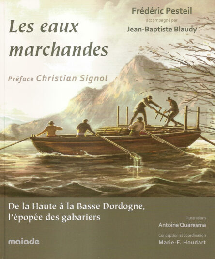 Les eaux marchandes : De la Haute à la Basse Dordogne, l'épopée des gabariers