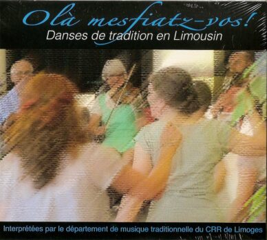 Olà mesfiatz-vos ! : Danses de tradition en Limousin