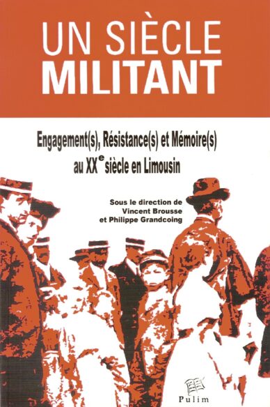 Un siècle militant : Engagement(s), Résistance(s) et Mémoire(s) au XXe siècle en Limousin