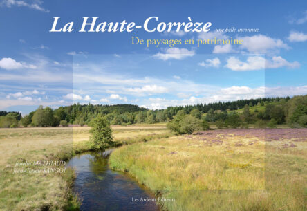 La Haute-Corrèze, une belle inconnue : De paysages en patrimoine