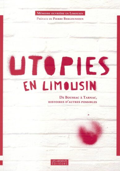 Utopies en Limousin : De Boussac à Tarnac, histoires d'autres possibles