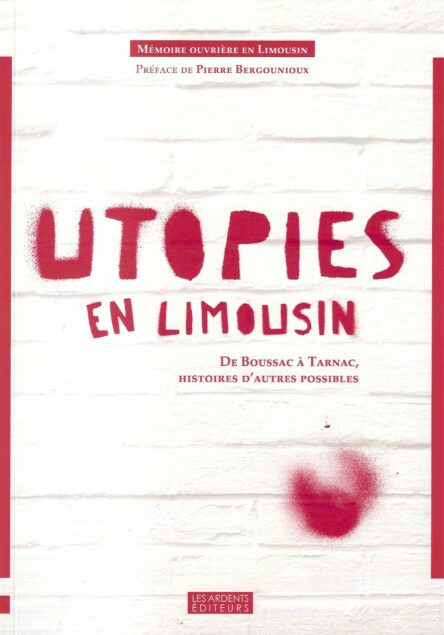 Utopies en Limousin : De Boussac à Tarnac, histoires d'autres possibles
