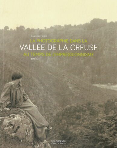 La photographie dans la vallée de la Creuse au temps de l'impressionnisme (1875-1920)