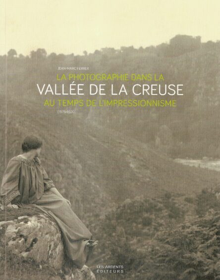 La photographie dans la vallée de la Creuse au temps de l'impressionnisme (1875-1920)