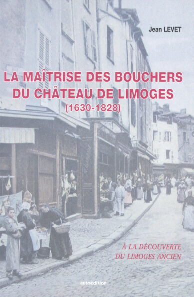 La maîtrise des bouchers du château de Limoges (1630-1828)