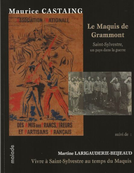 Le Maquis de Grammont : Saint-Sylvestre, un pays dans la guerre suivi de Vivre à Saint-Sylvestre au temps du Maquis