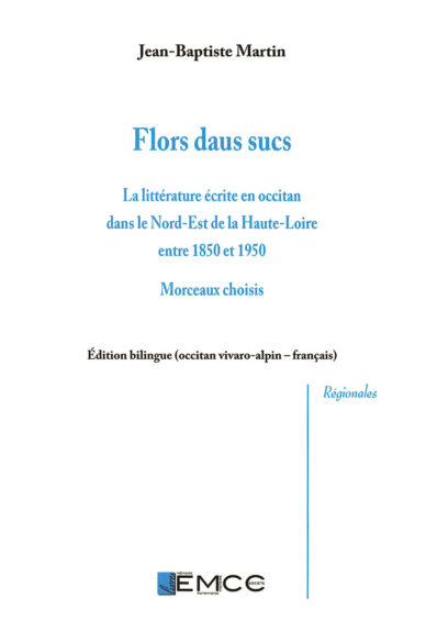 Flors daus sucs : La littérature écrite en occitan dans le Nord-Est de la Haute-Loire entre 1850 et 1950. Morceaux choisis