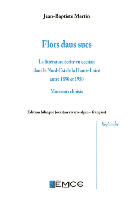 Flors daus sucs : La littérature écrite en occitan dans le Nord-Est de la Haute-Loire entre 1850 et 1950. Morceaux choisis