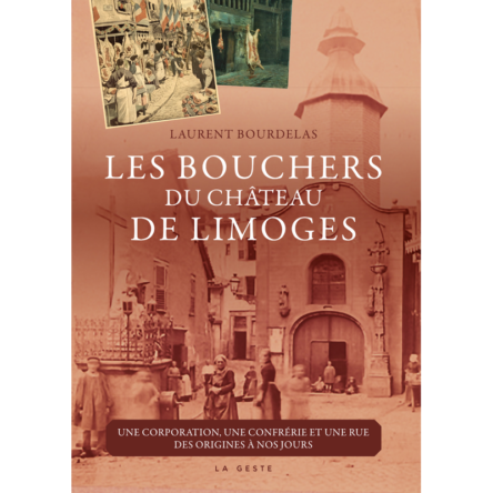 Les bouchers du Château de Limoges : Une corporation, une confrérie et une rue des origines à nos jours