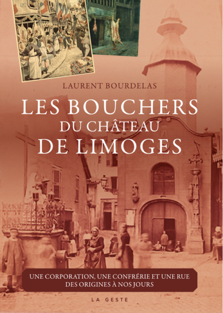 Les bouchers du Château de Limoges : Une corporation, une confrérie et une rue des origines à nos jours
