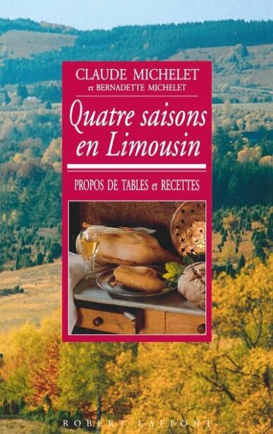 Quatre saisons en Limousin : Propos de tables et recettes