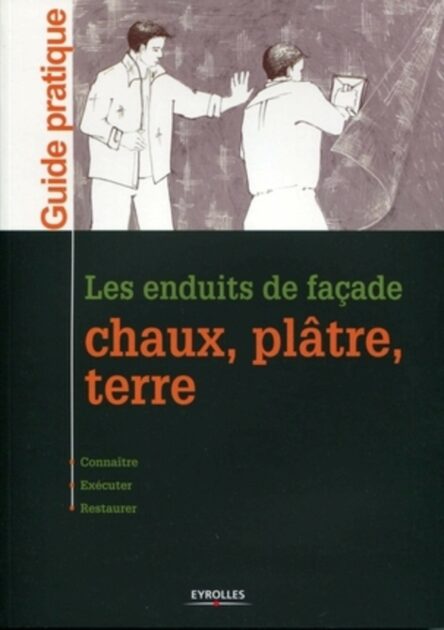 Les enduits de façade, Chaux, plâtre, terre