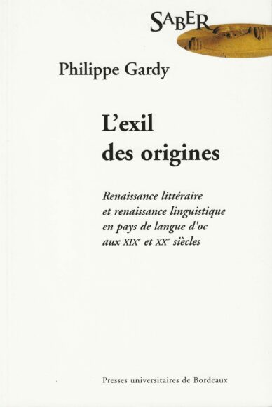 L'exil des origines : Renaissance littéraire et renaissance linguistique en pays de langue d'oc aux XIXe et XXe siècles
