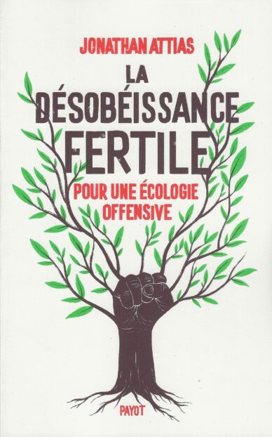 La désobéissance fertile : Pour une écologie offensive