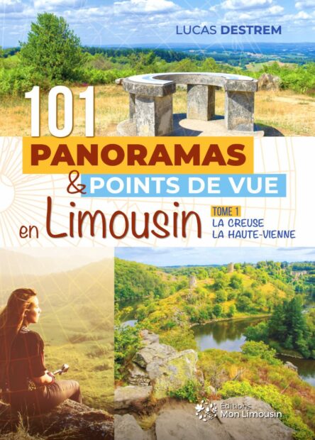 101 panoramas & points de vue en Limousin : Tome 1 La Creuse, la Haute-Vienne 2e édition