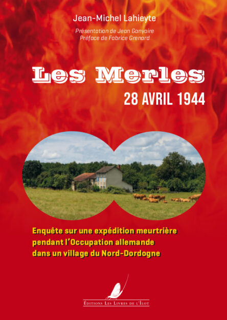 Les Merles 28 avril 1944 : Enquête sur une expédition meurtrière pendant l'Occupation allemande dans un village du Nord-Dordogne