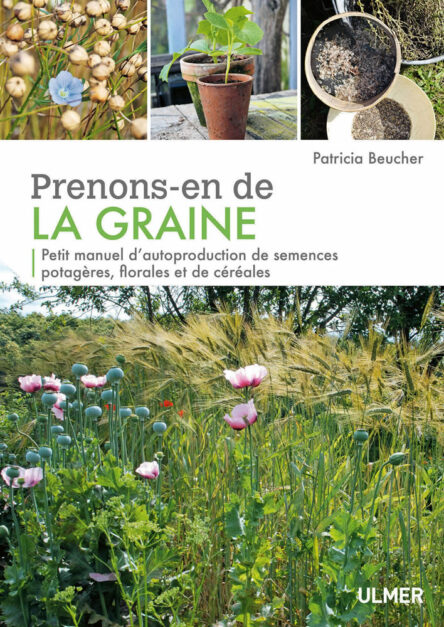 Prenons-en de la graine : Petit manuel d'autoproduction de semences potagères, florales et de céréales