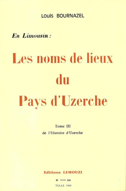 Les noms de lieux du Pays d'Uzerche : Tome III de l'Histoire d'Uzerche