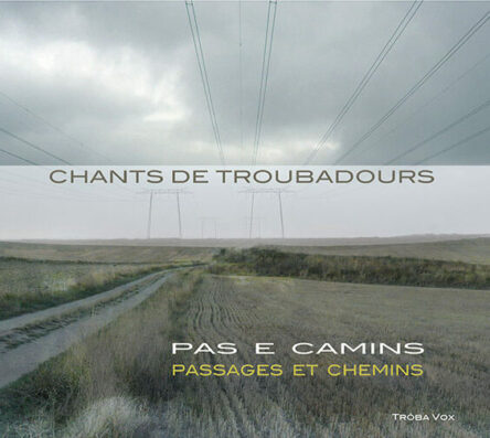 Chants de troubadours : Pas e camins - Passages et chemins