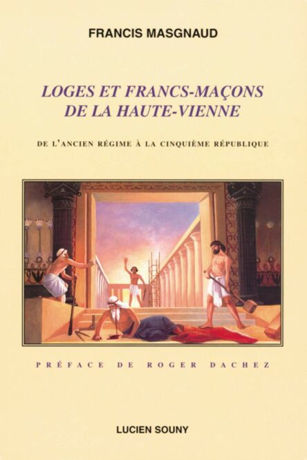 Loges et Francs-Maçons de la Haute-Vienne : De l'Ancien Régime à la Cinquième République