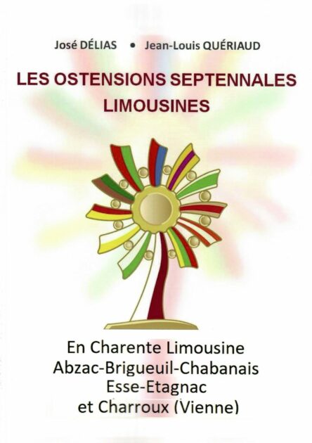 Les Ostensions septennales limousines : En Charente limousine, Abzac - Brigueuil - Chabanais - Esse - Étagnac et Charroux (Vienne)