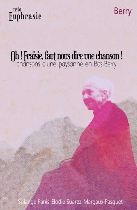 Oh ! Fraisie, faut nous dire une chanson ! : Chansons d'une paysanne en Bas-Berry (libre + CD)