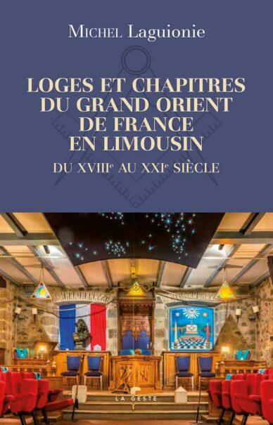 Loges et chapitres du Grand Orient de France en Limousin du XVIIIe au XXIe siècl