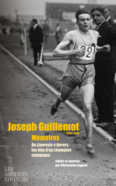 Joseph Guillemot (1899-1975) : Mémoires Du Limousin à Anvers, les vies d'un champion olympique