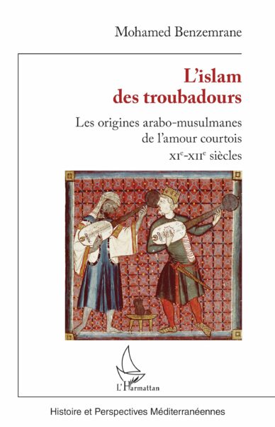 L'islam des troubadours : Les origines arabo-musulmanes de l'amour courtois XIe-XIIe siècles