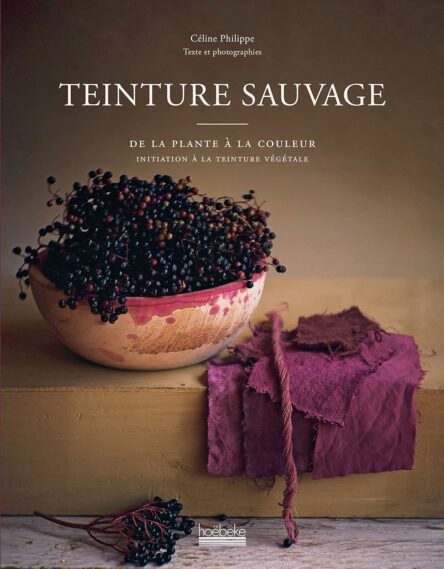 Teinture sauvage : De la plante à la couleur, initiation à la teinture végétale