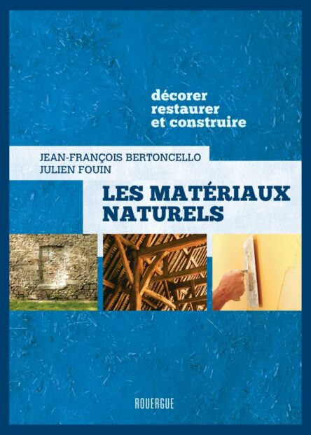 Les matériaux naturels : Décorer, restaurer et construire